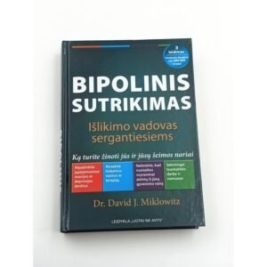 Bipolinis sutrikimas: Išlikimo vadovas sergantiesiems Dr. David J.
