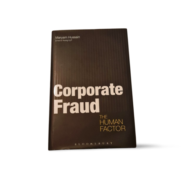 Corporate Fraud The Human Factor Maryam Hussain