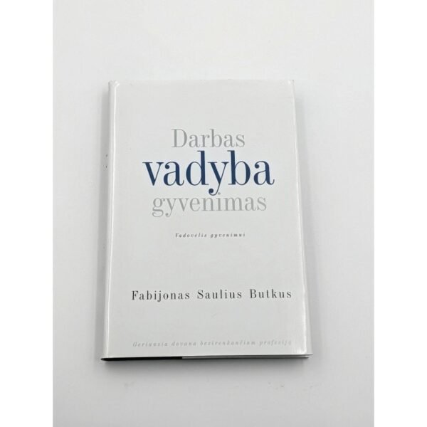 Darbas, vadyba, gyvenimas – Fabijonas Saulius Butkus