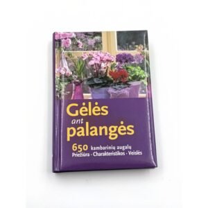 Gėlės ant palangės: 650 kambarinių augalų priežiūra, charak