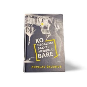 Ko Negalima Sakyti Merginai Bare Povilas Šklėrius, Gyvenimiškos Is