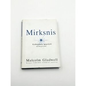 Mirksnis. Gebėjimas mąstyti nemąstant – Malcolm Gladwell