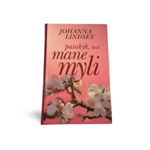Pasakyk, kad mane myli Johanna Lindsey