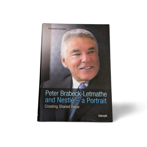 Peter Brabeck Letmathe and Nestle a Portrait Creating Shared Value